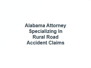 Alabama Attorney for Rural Road Accident Claims
