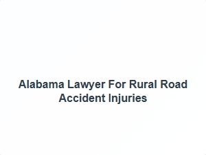 Alabama Lawyer for Rural Road Accident Injuries