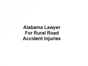 Alabama Lawyer for Rural Road Accident Injuries