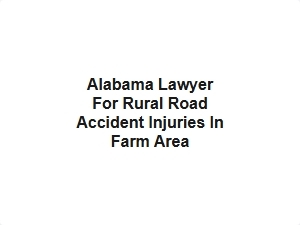 Alabama Lawyer for Rural Road Accident Injuries in Farm Area