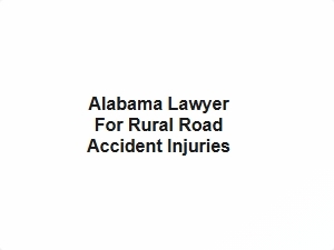 Alabama Lawyer for Rural Road Accident Injuries